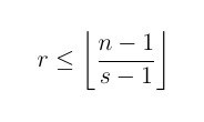 r \leq \left\lfloor { \frac{n-1}{s-1} } \right\rfloor
